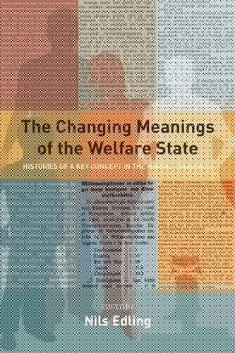 The Changing Meanings of the Welfare State Histories of a Key Concept in the Nordic Countries