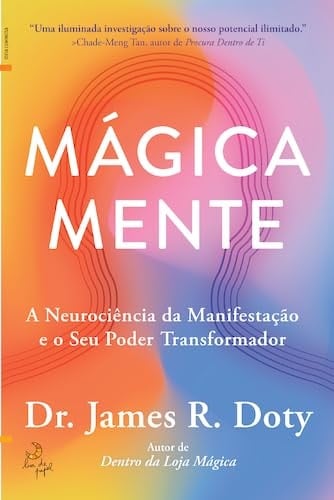 Mágica mente a neurociência da manifestação e o seu poder transformador