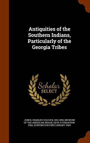 Antiquities of the Southern Indians, Particularly of the Georgia Tribes