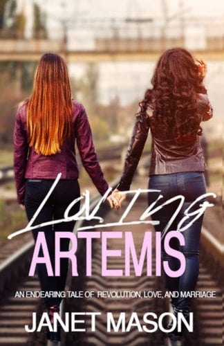 Loving Artemis An Endearing Tale of Revolution, Love, and Marriage