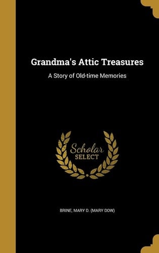 Grandma's Attic Treasures A Story of Old-Time Memories
