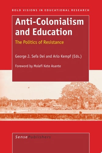 Anti-colonialism and Education The Politics of Resistance