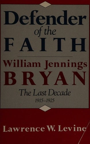 Defender of the Faith William Jennings Bryan, the Last Decade, 1915-1925