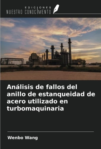 Análisis de fallos del anillo de estanqueidad de acero utilizado en turbomaquinaria (Spanish Edition)