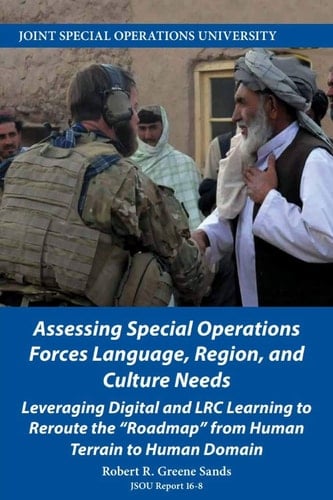 Assessing Special Operations Forces Language, Region, and Culture Needs Leveraging Digital and LRC Learning to Reroute the Roadmap from Human Terrain to Human Domain