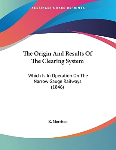 The Origin And Results Of The Clearing System Which Is In Operation On The Narrow Gauge Railways (1846)