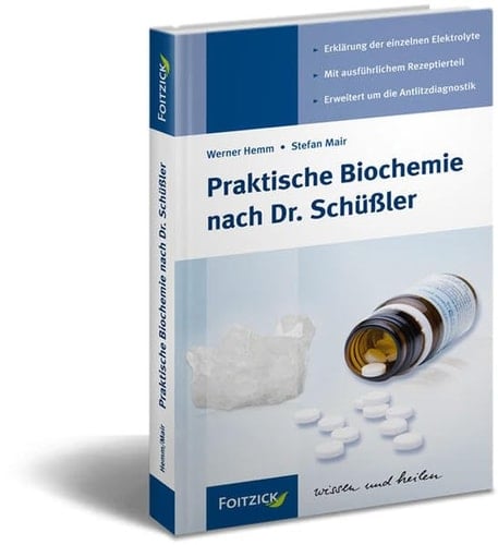 Praktische Biochemie nach Dr. Schüßler alt bewährt - neu bearbeitet ; [Erklärung der einzelnen Elektrolyte, mit ausführlichem Rezeptierteil, erweitert um die Antlitzdiagnostik]