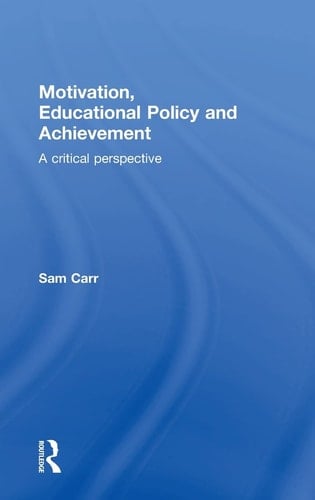 Motivation, Educational Policy, and Achievement A Critical Perspective