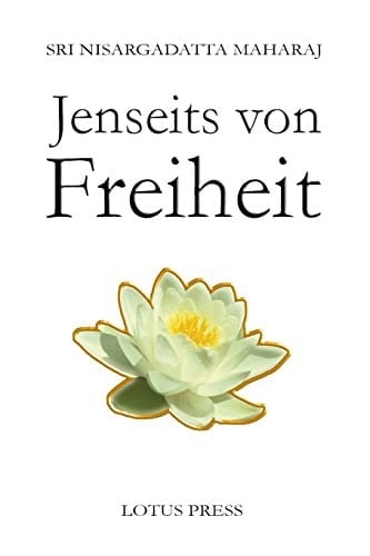 Jenseits von Freiheit Gespräche mit Sri Nisargadatta Maharaj
