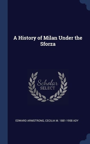 A History of Milan Under the Sforza