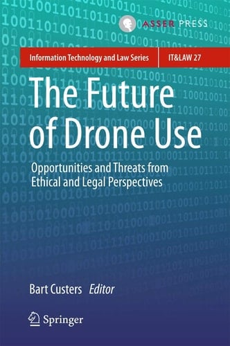 The Future of Drone Use Opportunities and Threats from Ethical and Legal Perspectives