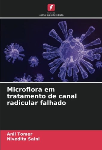 Microflora em tratamento de canal radicular falhado (Portuguese Edition)