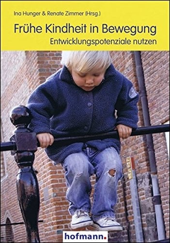 Frühe Kindheit in Bewegung Entwicklungspotenziale nutzen ; [das Buch zum 7. Osnabrücker Kongress Bewegte Kindheit 2011]