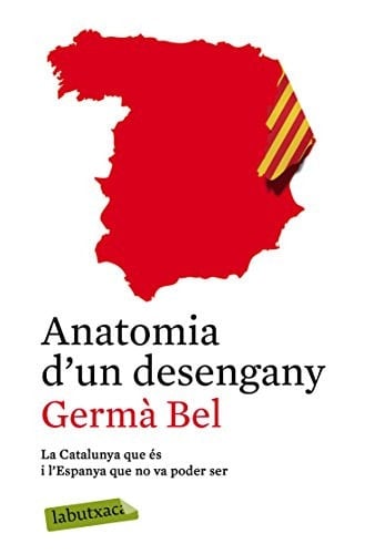 Anatomía d'un desengany la Catalunya que és i l'Espanya que no va poder ser