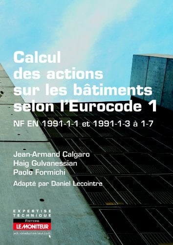 Calcul des actions sur les bâtiments selon l'Eurocode 1 NF EN 1991-1-1 et 1991-1-3 à 1-7
