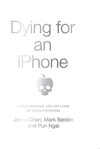 Dying for an iPhone Apple, Foxconn and the Lives of China's Workers