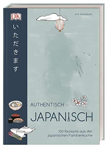 Authentisch japanisch 100 Rezepte aus der japanischen Familienküche