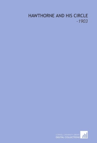 Hawthorne and His Circle: -1903