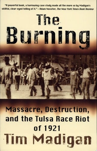 The Burning Massacre, Destruction, and the Tulsa Race Riot of 1921