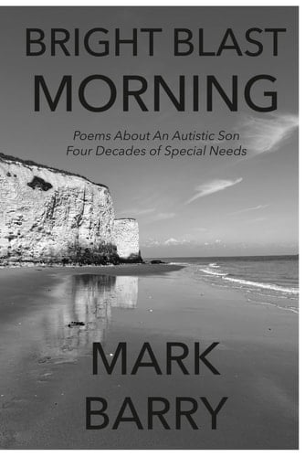 BRIGHT BLAST MORNING: Poems About An Autistic Son and Themes Thereabouts (Left Luggage Series)