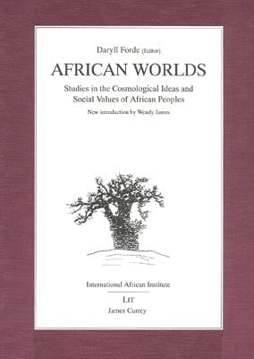 African Worlds: Studies in the cosmological ideas and social values of African peoples (1954) New introduction by Wendy James (Classics in African Anthropology)