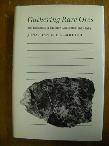 Gathering Rare Ores The Diplomacy of Uranium Acquisition, 1943-1954
