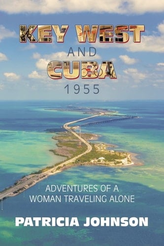 Key West and Cuba 1955 Adventures of a Woman Traveling Alone