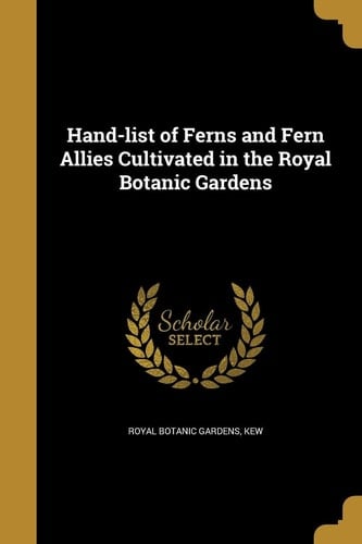Hand-List of Ferns and Fern Allies Cultivated in the Royal Botanic Gardens