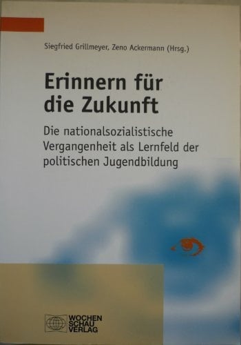Erinnern für die Zukunft die nationalsozialistische Vergangenheit als Lernfeld der politischen Jugendbildung