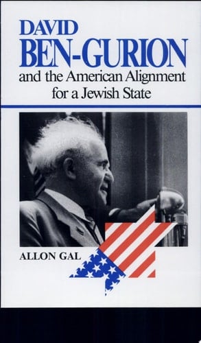 David Ben-Gurion and the American Alignment for a Jewish State