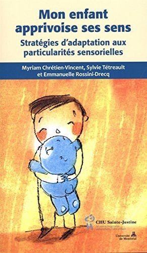 Mon enfant apprivoise ses sens Stratégies d'adaptations aux particularités sensorielles
