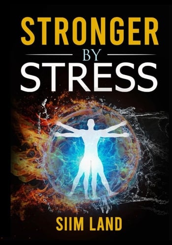 Stronger By Stress Adapt to Beneficial Stressors to Improve Your Health and Strengthen the Body