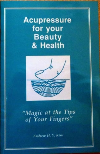 Acupressure for Your Beauty and Health: Magic at the Tips of Your Fingers