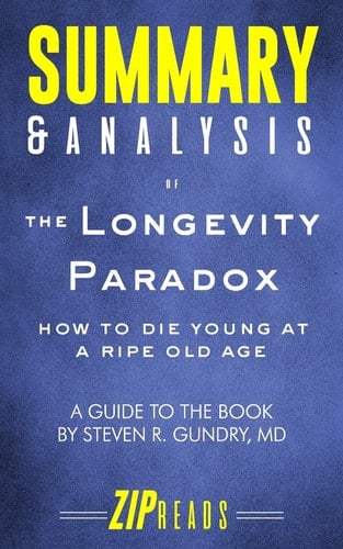 Summary & Analysis of the Longevity Paradox How to Die Young at a Ripe Old Age a Guide to the Book by Steven Gundry, MD