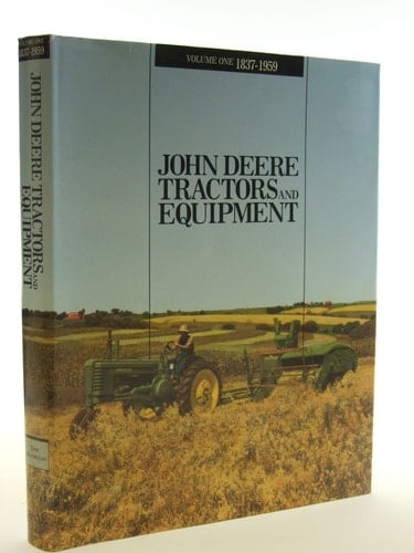 John Deere Tractors and Equipment, Vol. 1: 1837-1959