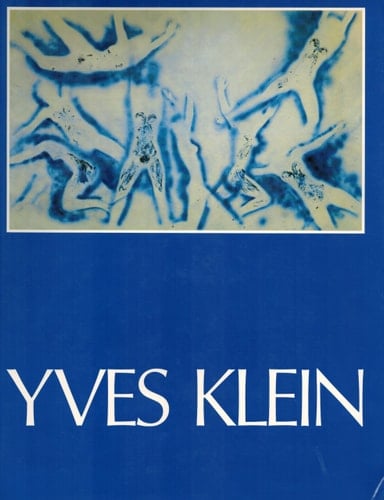 Yves Klein 1928 - 1962 A Retrospective