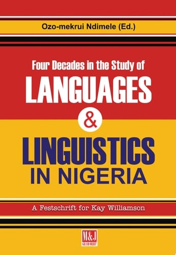 Four Decades in the Study of Nigerian Languages and Linguistics A Festschrift for Kay Williamson
