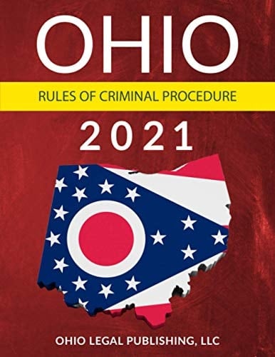 Ohio Rules of Criminal Procedure 2021 Complete Rules as Revised Through July 1, 2020