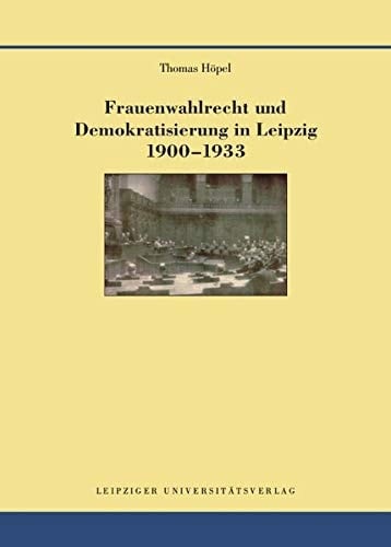 Frauenwahlrecht und Demokratisierung in Leipzig 1900-1933