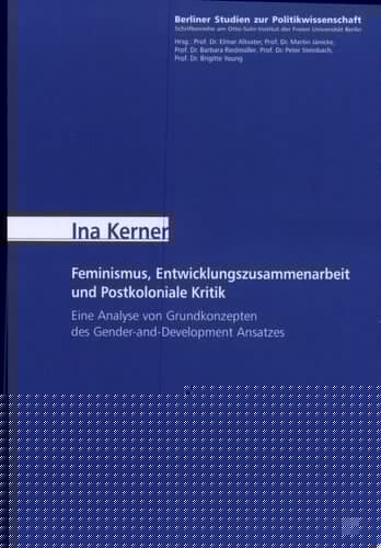 Feminismus, Entwicklungszusammenarbeit und postkoloniale Kritik eine Analyse von Grundkonzepten des Gender-and-Development Ansatzes