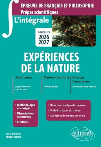 Expériences de la nature Epreuve de français et philosophie Prépas scientifiques Jules Verne, Ving mille lieues sous les mers ; Marlen Haushofer, Le Mur invisible ; George Canguilhem, La Connaissance de la vie