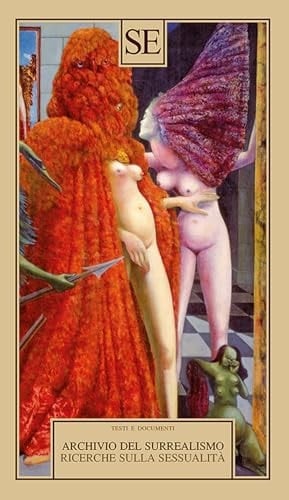 Archivio del Surrealismo. Ricerche sulla sessualità. Gennaio 1928-agosto 1932