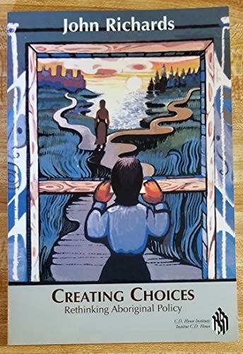 Creating Choices Rethinking Aboriginal Policy