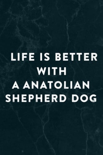 Life Is Better With A Anatolian Shepherd Dog Lover Pretty Notebook Planner: A Anatolian Shepherd Dog, Halloween, Thanksgiving, New years, Christmas ... adults, teens, kids, boys, girls,Do It All