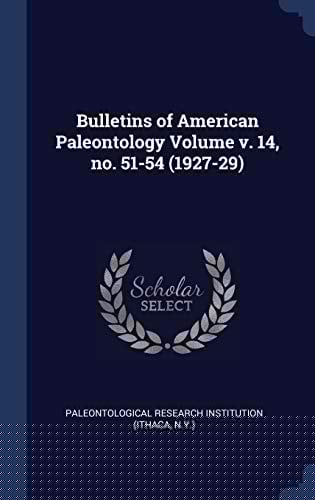 Bulletins of American Paleontology Volume V. 14, No. 51-54 (1927-29)