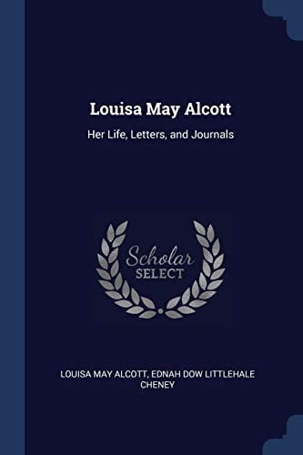 Louisa May Alcott Her Life, Letters, and Journals