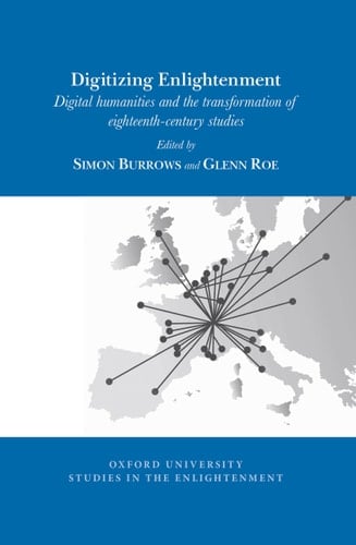 Digitizing Enlightenment Digital Humanities and the Transformation of Eighteenth-century Studies