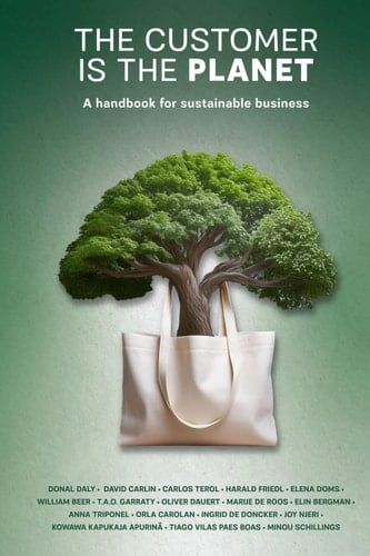 The Customer is the Planet A Handbook for Sustainable Business