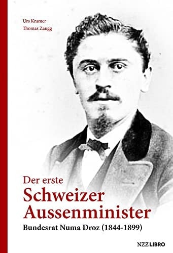 Der erste Schweizer Aussenminister Bundesrat Numa Droz (1844-1899)