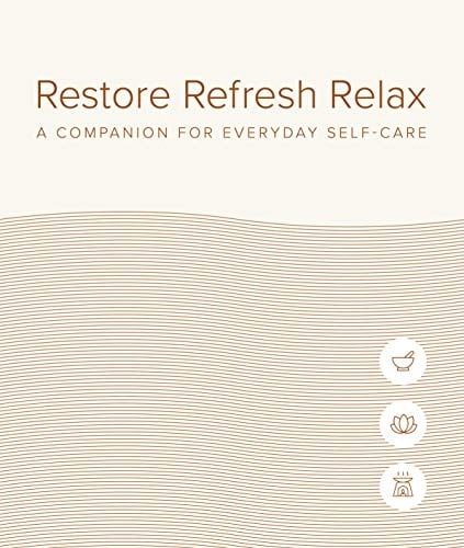 Restore Refresh Relax A Companion for Everyday Self-Care